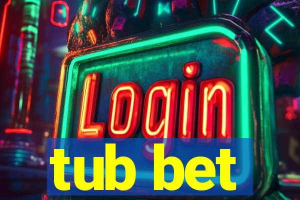 tub bet